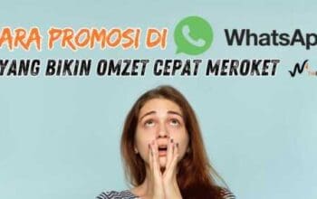 12 Cara Promosi di WhatsApp yang Bikin Omzet Cepat Meroket Kamu Wajib Coba
