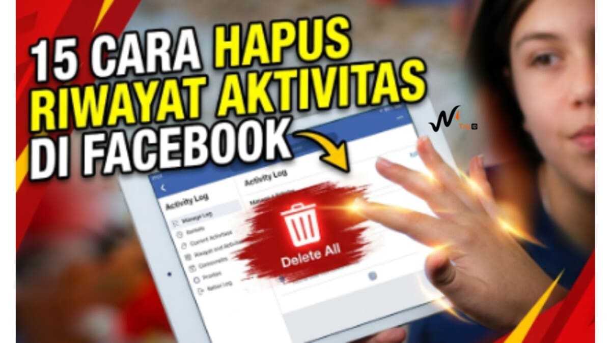 15 Cara Hapus Riwayat Aktivitas di Facebook