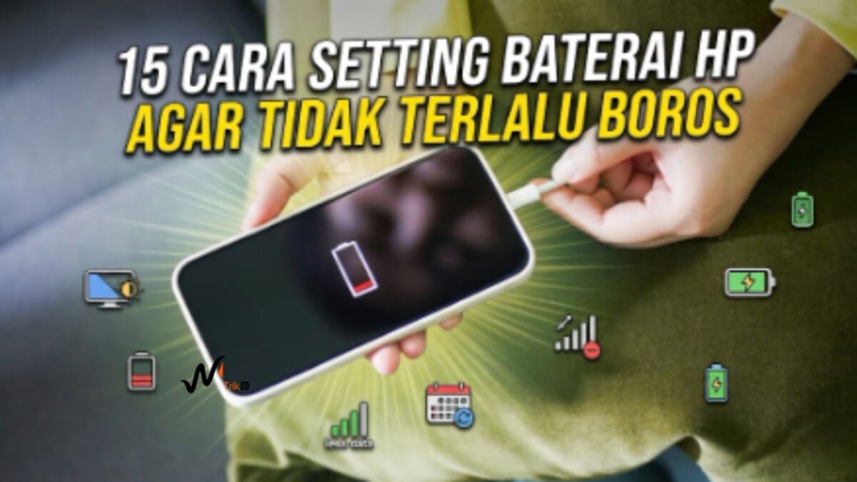 15 Cara Setting Baterai HP Agar Tidak Terlalu Boros