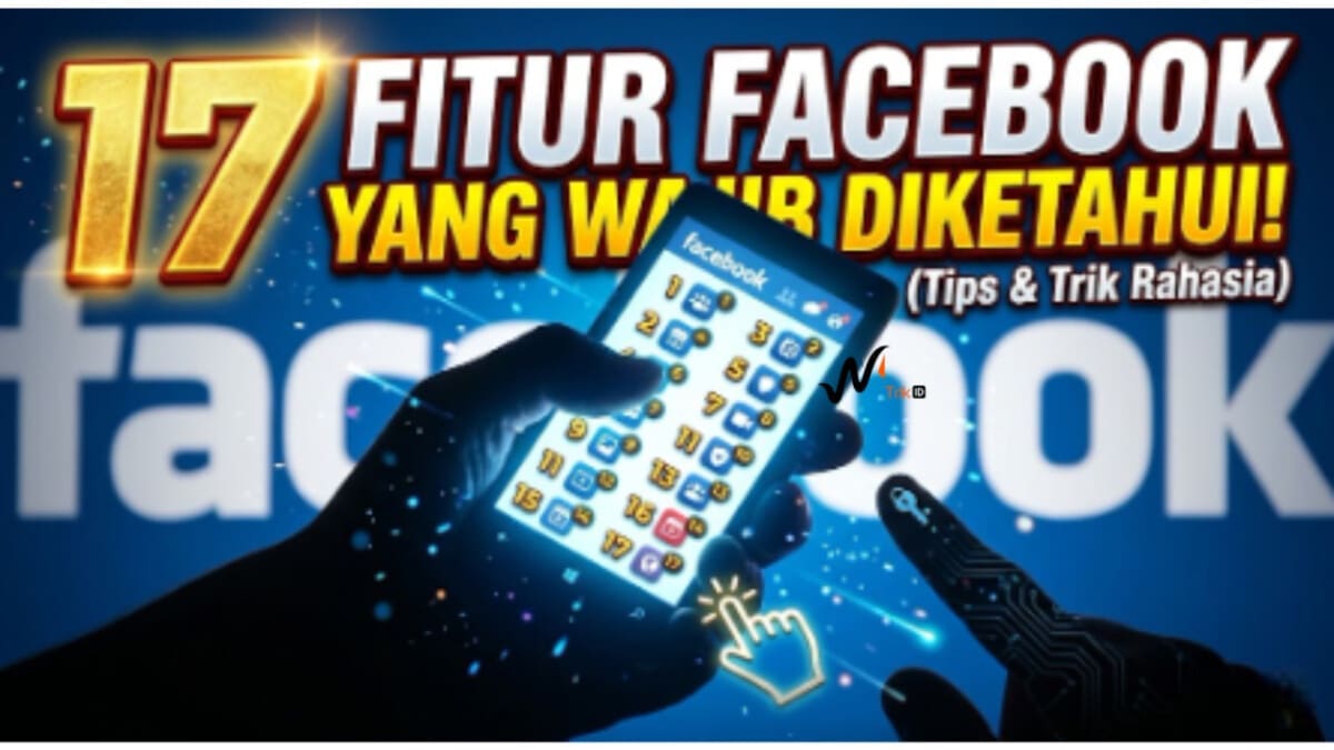 17 Fitur Facebook yang Wajib Diketahui