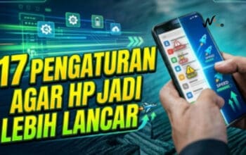 17 Pengaturan Agar HP Jadi Lebih Lancar