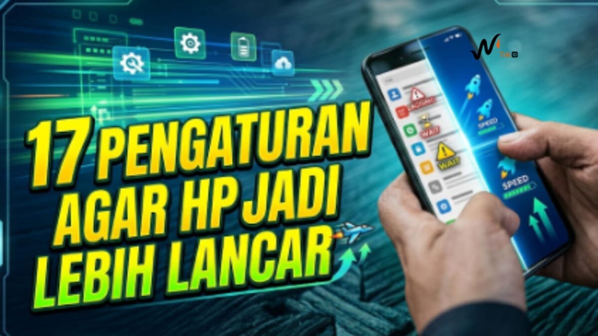 17 Pengaturan Agar HP Jadi Lebih Lancar