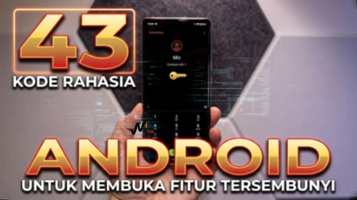 43 Kode Rahasia Android untuk Membuka Fitur Tersembunyi