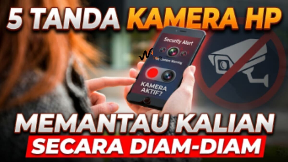 5 Tanda Kamera HP Memantau Kalian Secara Diam-diam