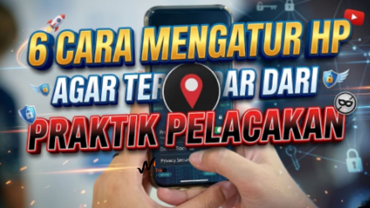 6 Cara Menghindari HP Dilacak Orang Jahat