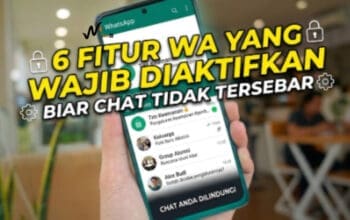 6 Fitur WA yang Wajib Diaktifkan Biar Chat Tidak Tersebar