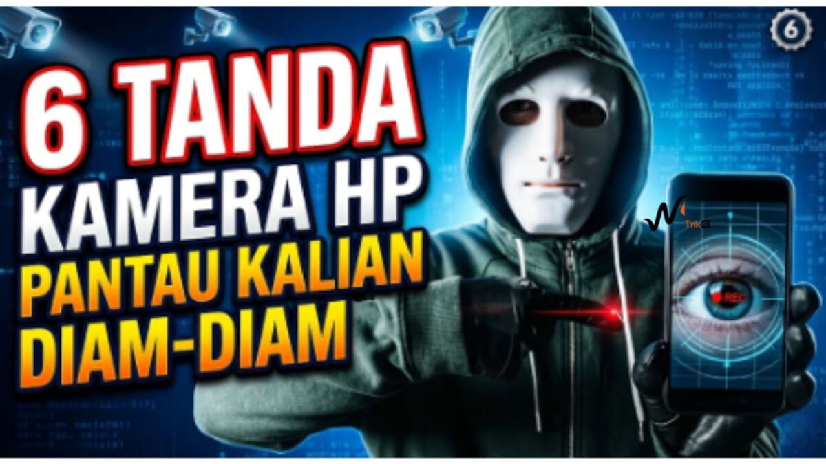 6 Tanda Kamera HP Pantau Kalian Diam-Diam