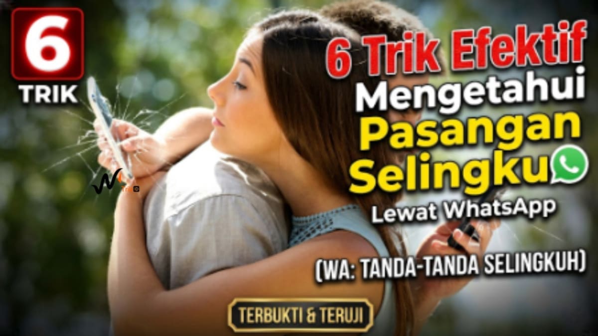 6 Trik Efektif Mengetahui Pasangan Selingkuh Lewat WhatsApp
