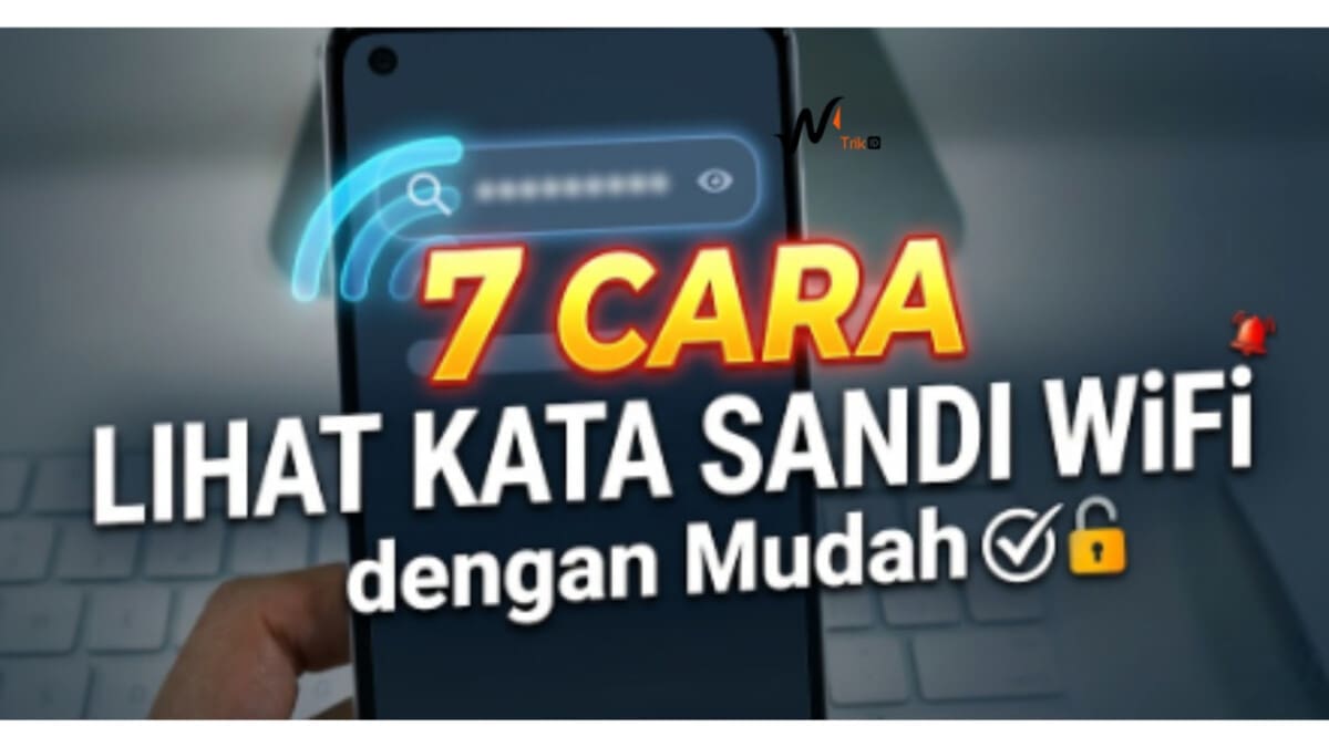 7 Cara Lihat Kata Sandi WiFi dengan Mudah