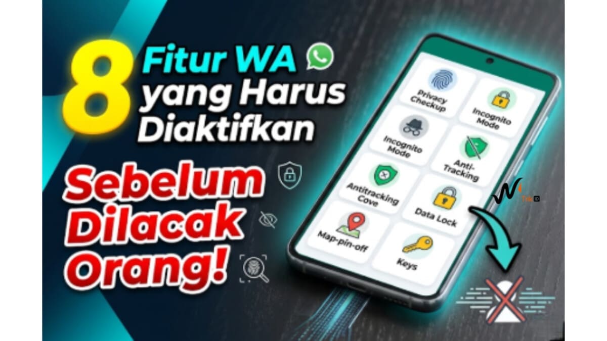 8 Fitur WA yang Harus Diaktifkan Sebelum Dilacak Orang