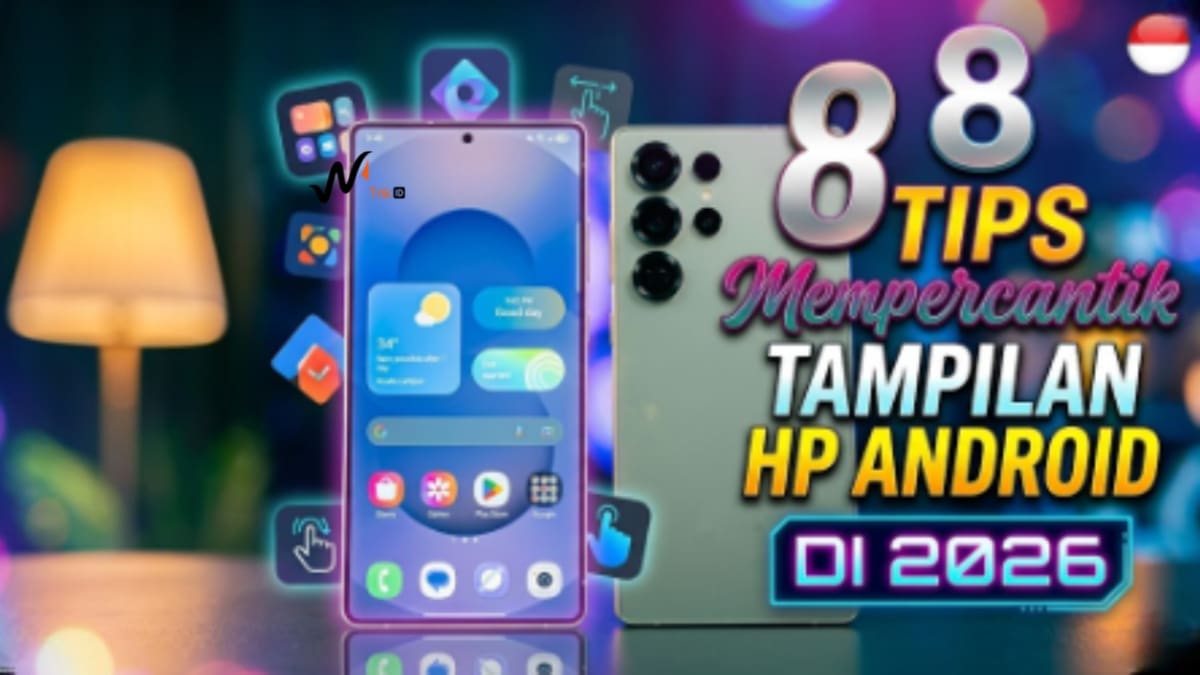 8 Tips Mempercantik Tampilan HP Android di 2026