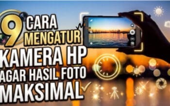 9 Cara Mengatur Kamera HP Agar Hasil Foto Maksimal