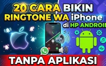 20 Cara Bikin Ringtone WA Iphone di HP Android Tanpa Aplikasi