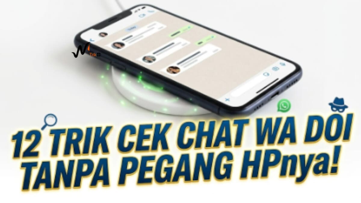 12 Trik Cek Chat WA Doi Tanpa Pegang HPnya