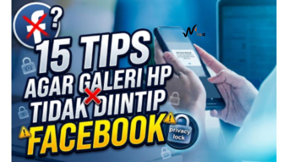 15 Tips Agar Galeri HP Tidak Diintip Facebook
