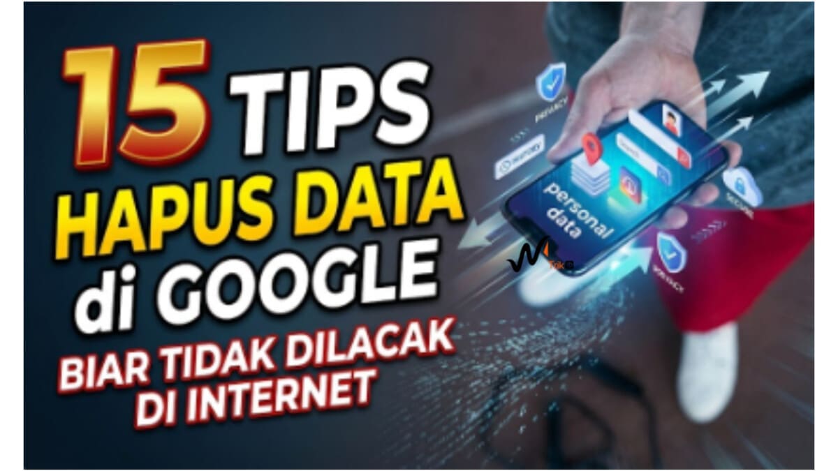15 Tips Hapus Data di Google Biar Tidak Dilacak di Internet