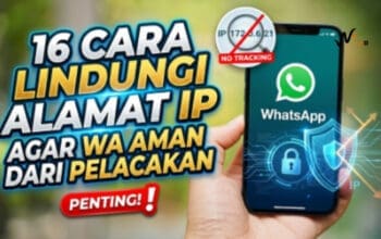 16 Cara Lindungi Alamat IP Agar WA Aman dari Pelacakan