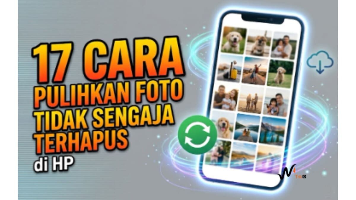 17 Cara Pulihkan Foto yang Tidak Sengaja Terhapus di HP