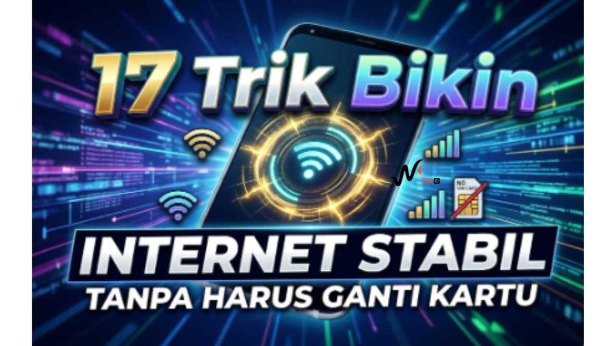 17 Trik Bikin Internet Stabil Tanpa Harus Ganti Kartu