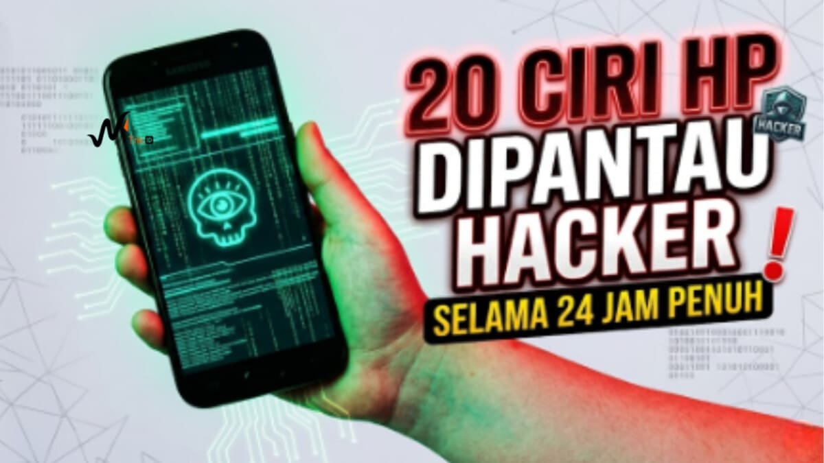 20 Ciri HP Dipantau Hacker Selama 24 Jam Penuh