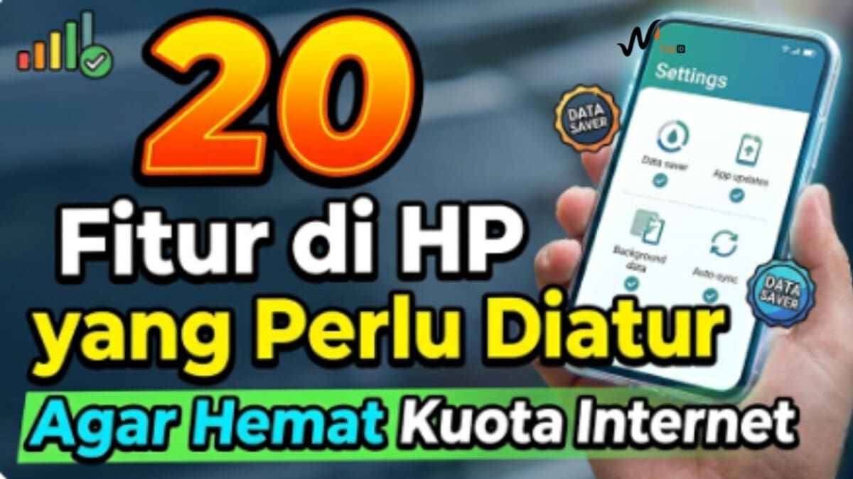 20 Fitur di HP yang Perlu Diatur Agar Hemat Kuota Internet