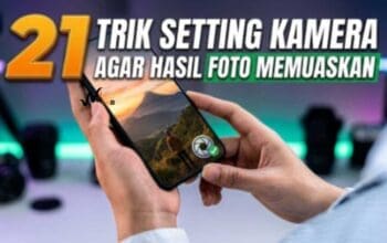 21 Trik Setting Kamera HP Agar Hasil Foto Memuaskan