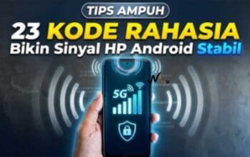 23 Kode dan Cara Rahasia Bikin Sinyal HP Android Stabil