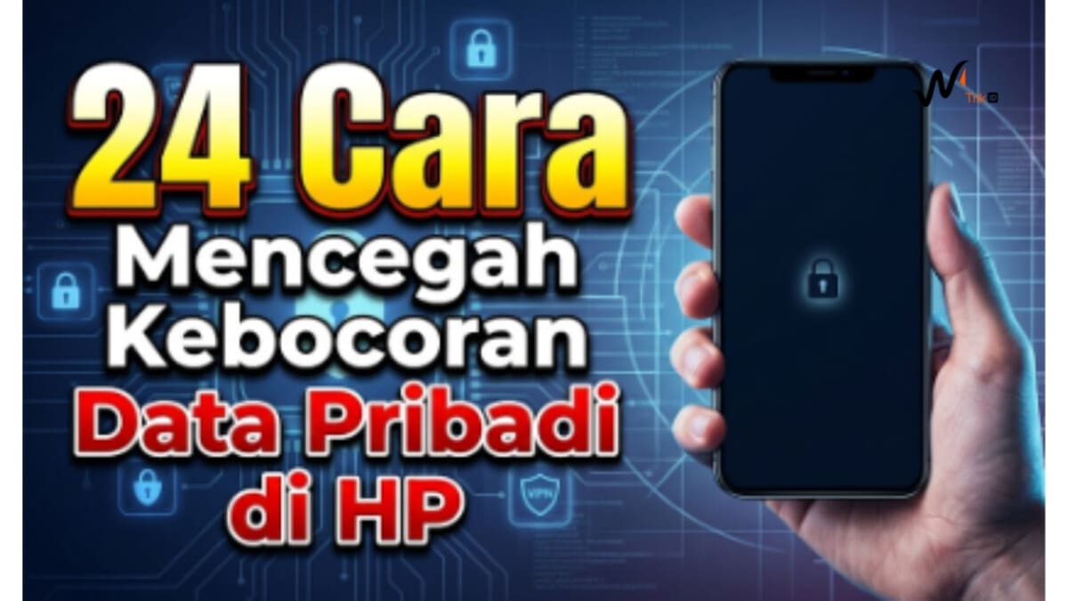 24 Cara Mencegah Kebocoran Data Pribadi di HP